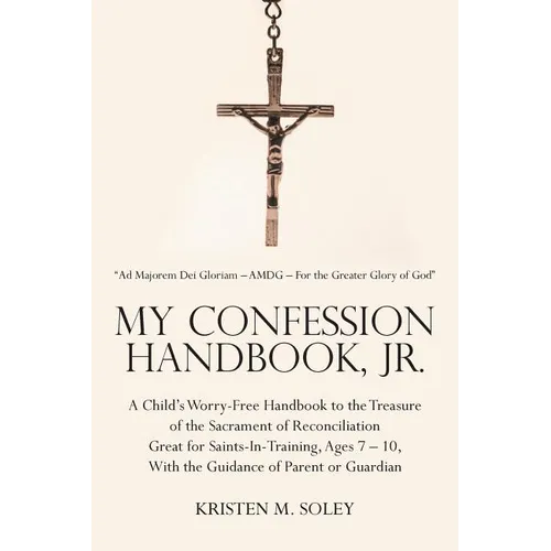 My Confession Handbook, Jr.: A Child's Worry-Free Handbook to the Treasure of the Sacrament of Reconciliation Great for Saints-In-Training, Ages 7 - Paperback
