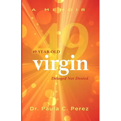 49-Year-Old Virgin: Delayed Not Denied - Paperback