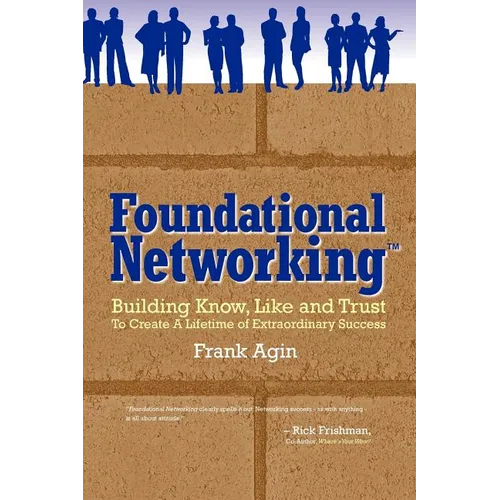 Foundational Networking: Building Know, Like and Trust to Create a Lifetime of Extraordinary Success - Paperback
