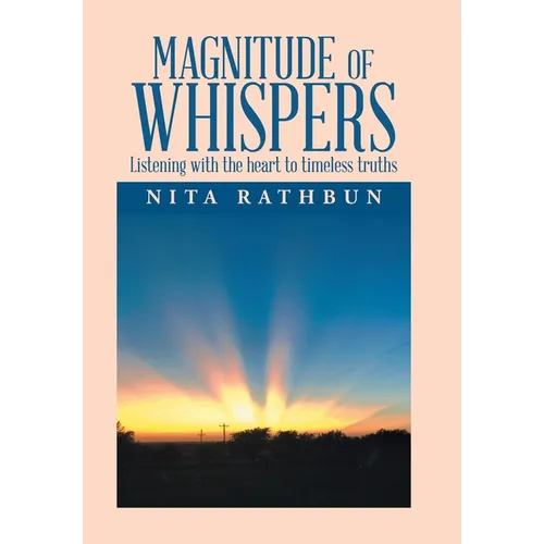Magnitude of Whispers: Listening with the Heart to Timeless Truths - Hardcover