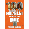 100 Things to Do in Holland, Michigan, Before You Die - Paperback