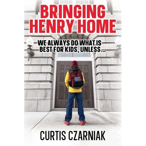 Bringing Henry Home: We always do what is best for kids, unless . . . - Paperback