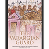 The Varangian Guard: The History and Legacy of the Byzantine Empire's Elite Mercenary Unit - Paperback