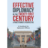 Effective Diplomacy in the Twenty-First Century a Practitioner's Perspective: A Handbook for Diplomatic Officers - Hardcover
