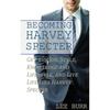 Becoming Harvey Specter: Get the Job, Style, Knowledge and Lifestyle, and Live Life Like Harvey Specter - Paperback