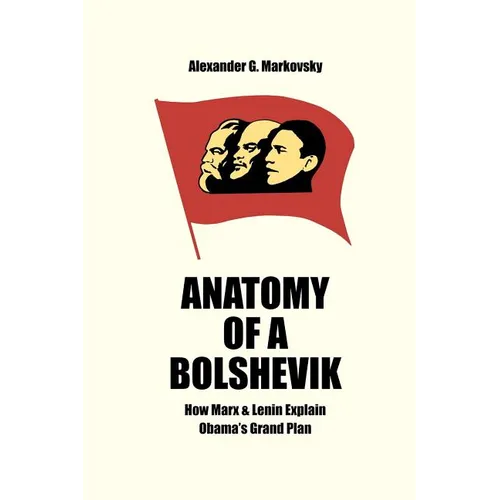 Anatomy of a Bolshevik: How Marx & Lenin Explain Obama's Grand Plan - Paperback