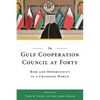 The Gulf Cooperation Council at Forty: Risk and Opportunity in a Changing World - Paperback