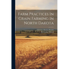 Farm Practices In Grain Farming In North Dakota - Paperback