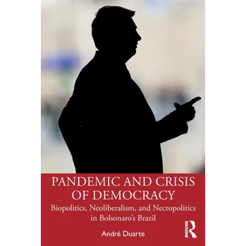 Pandemic and Crisis of Democracy: Biopolitics, Neoliberalism, and Necropolitics in Bolsonaro's Brazil - Paperback