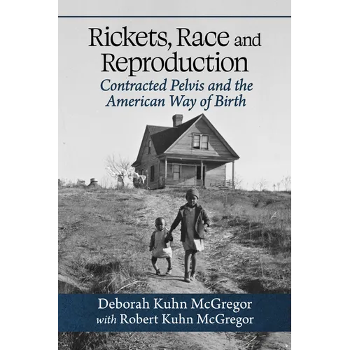 Rickets, Race and Reproduction: Contracted Pelvis and the American Way of Birth - Paperback
