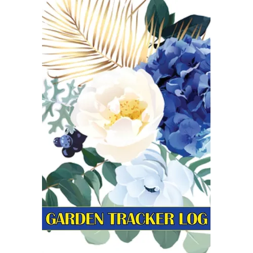 Garden Tracker Log: Gardening Daily Keeper for Gardening Lover, Flowers, Fruit, Vegetable Planting and Care instructions - Paperback