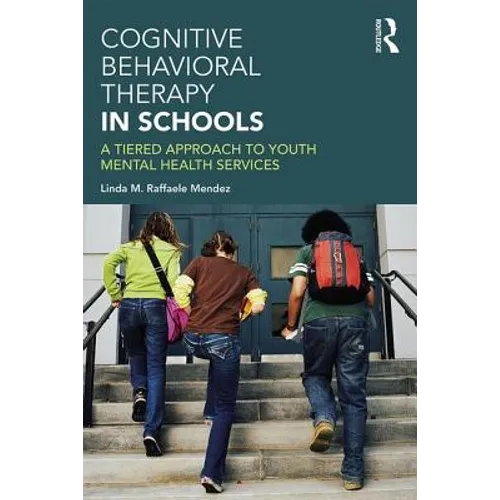 Cognitive Behavioral Therapy in Schools: A Tiered Approach to Youth Mental Health Services - Paperback