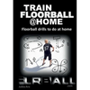 Train Floorball at Home: Floorball Drills to do at Home - Paperback
