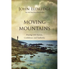 Moving Mountains: Praying with Passion, Confidence, and Authority - Paperback