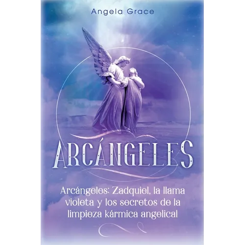 Arcángeles: Zadquiel, la llama violeta y los secretos de la limpieza kármica angelical - Paperback