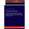 The Holy ways of the Cross,: Or, A short treatise on the various trials and afflictions, interior and exterior, to which the spiritual life is subject - Paperback