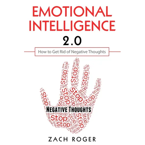 Emotional Intelligence 2.0: How to Get Rid of Negative Thoughts - Paperback