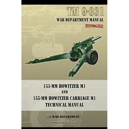TM 9-331 155-mm Howitzer M1 and 155-mm Howitzer Carriage M1: Technical Manual - Paperback