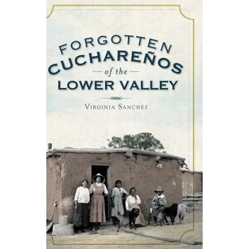 Forgotten Cucharenos of the Lower Valley - Hardcover