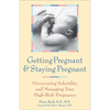 Getting Pregnant & Staying Pregnant: Overcoming Infertility and Managing Your High-Risk Pregnancy - Paperback