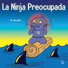 La Ninja Preocupada: Un libro para niños sobre cómo manejar sus preocupaciones y ansiedad - Paperback