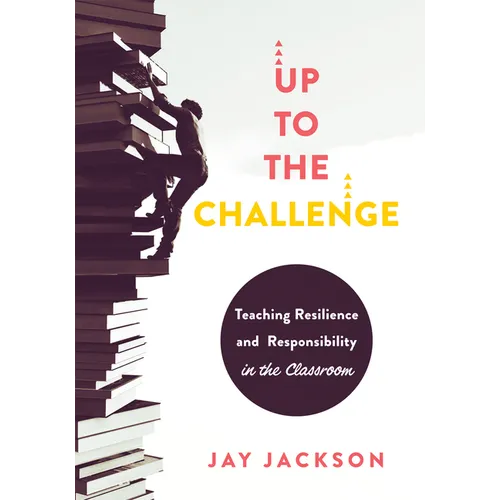 Up to the Challenge: Teaching Resilience and Responsibility in the Classroom (an Impactful Resources That Demonstrates How to Build Resilience in the - Paperback