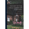History Of The Great American Fortunes: Great Fortunes From Railroads - Hardcover