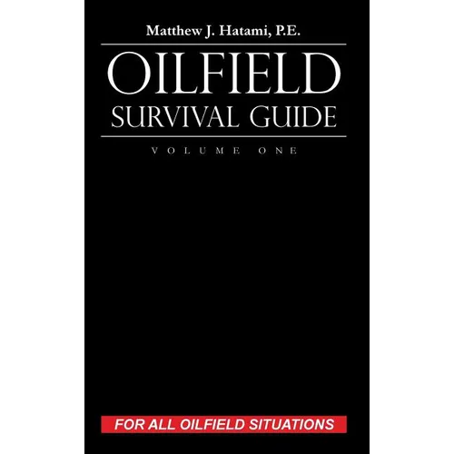 Oilfield Survival Guide, Volume One: For All Oilfield Situations - Hardcover