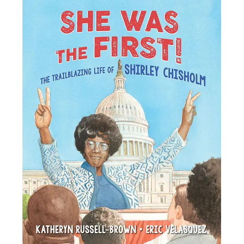She Was the First!: The Trailblazing Life of Shirley Chisholm - Hardcover