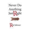 Never Do Anything Just Right: A Mile Down the Road and a Half - Paperback