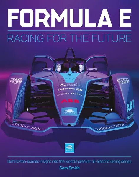 Formula E: Racing for the Future: Behind-The-Scenes Insight Into the World's Premier All-Electric Racing Series - Hardcover