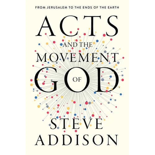 Acts and the Movement of God: From Jerusalem to the Ends of the Earth - Paperback