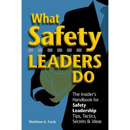 What Safety Leaders Do: The Insider's Handbook for Safety Leadership Tips, Tactics, Secrets & Ideas - Paperback