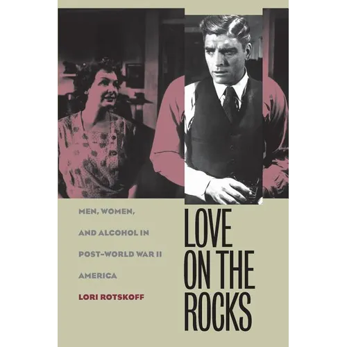 Love on the Rocks: Men, Women, and Alcohol in Post-World War II America - Paperback