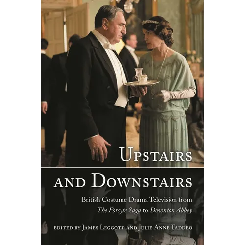 Upstairs and Downstairs: British Costume Drama Television from the Forsyte Saga to Downton Abbey - Hardcover