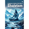 A Beginner's Guide To The Path of Shaivism: Embrace Inner Peace & Spiritual Transformation - Paperback