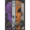 Fifty Shades of Gray Aliens: In Consideration of Aliens, UFOs, Abductees, Contactees, Experiencers, Channeling, and More - Paperback