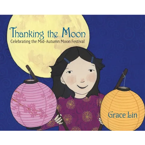 Thanking the Moon: Celebrating the Mid-Autumn Moon Festival - Hardcover
