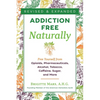 Addiction-Free Naturally: Free Yourself from Opioids, Pharmaceuticals, Alcohol, Tobacco, Caffeine, Sugar, and More - Paperback