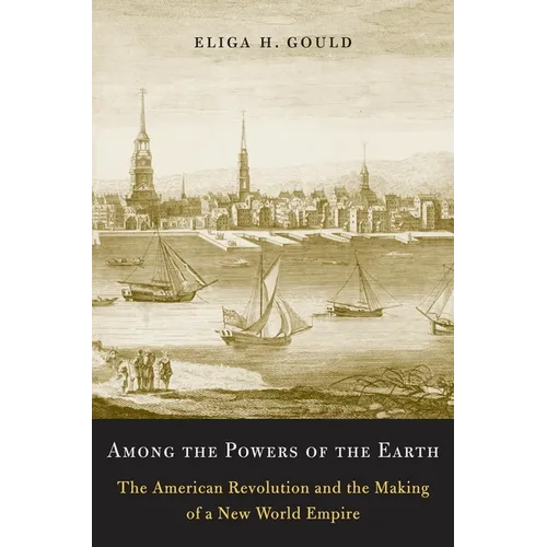 Among the Powers of the Earth: The American Revolution and the Making of a New World Empire - Paperback