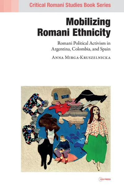Mobilizing Romani Ethnicity: Romani Political Activism in Argentina, Colombia and Spain - Hardcover