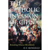 The Catholic Invasion of China: Remaking Chinese Christianity - Paperback