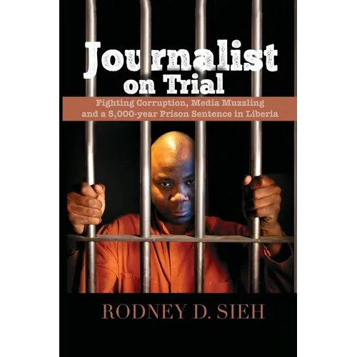 Journalist on Trial: Fighting Corruption, Media Muzzling and a 5,000-year Prison Sentence in Liberia - Paperback