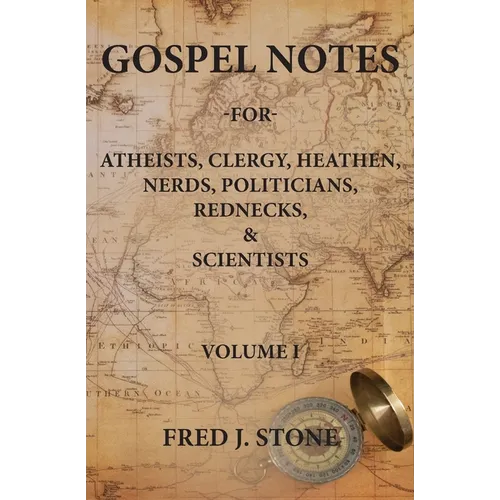 Gospel Notes: For Atheists, Clergy, Heathen, Nerds, Politicians, Rednecks, & Scientists - Paperback