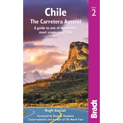 Chile: The Carretera Austral: A Guide to One of the World's Most Scenic Road Trips - Paperback
