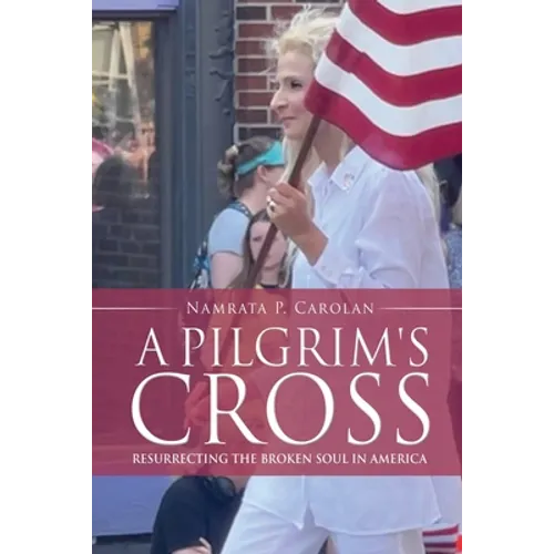 A Pilgrim's Cross: Resurrecting the Broken Soul in America - Paperback