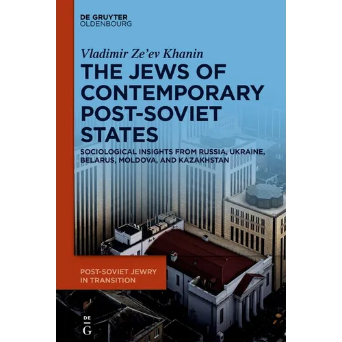 The Jews of Contemporary Post-Soviet States: Sociological Insights from Russia, Ukraine, Belarus, Moldova, and Kazakhstan - Hardcover