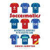 Soccermatics: Mathematical Adventures in the Beautiful Game - Paperback