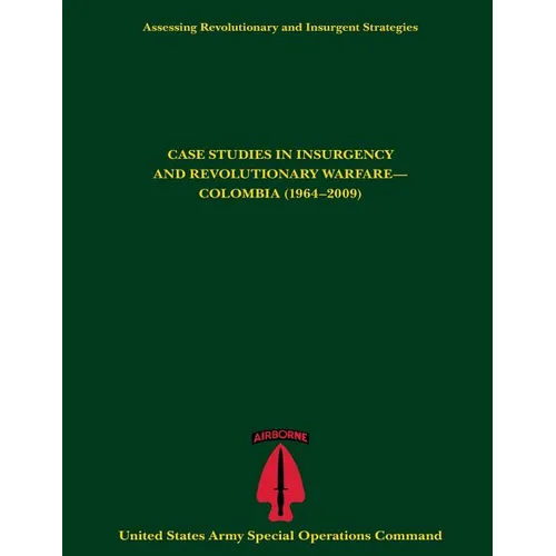 Assessing Revolutionary and Insurgent Strategies CASE STUDIES IN INSURGENCY AND REVOLUTIONARY WARFARE- COLOMBIA (1964-2009) - Paperback