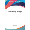 The Ministry Of Angels: Here And Beyond - Paperback